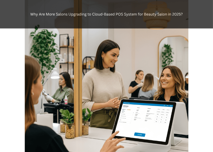 Why Are More Salons Upgrading to Cloud-Based POS System for Beauty Salon in 2025